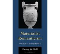 Materialist Romanticism : The Matter of the Marbles