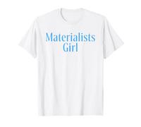 Materialists Girl Funny Materialism For Women Graphic T-Shirt