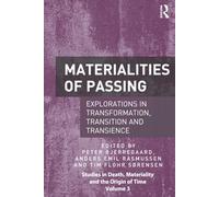 Materialities of Passing: Explorations in Transformation, Transition and Transience (Studies in Death, Materiality and the Origin of Time)