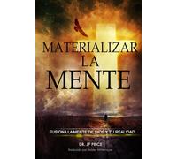 MATERIALIZAR LA MENTE: FUSIONA LA MENTE DE DIOS Y TU REALIDAD (Materialize the Mind Collection)