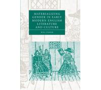 Materializing Gender in Early Modern English Literature and Culture: 52 (Cambridge Studies in Renaissance Literature and Culture, Series Number 52)