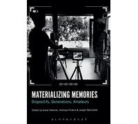 Materializing Memories: Dispositifs, Generations, Amateurs