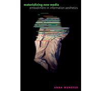 Materializing New Media: Embodiment in Information Aesthetics (Interfaces: Studies in Visual Culture)