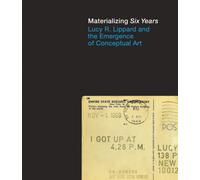Materializing "Six Years" : Lucy R. Lippard and the Emergence of Conceptual Art
