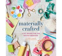 Materially Crafted: A DIY Primer for the Design-Obsessed