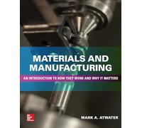 Materials and Manufacturing: An Introduction to How they Work and Why it Matters (MECHANICAL ENGINEERING)