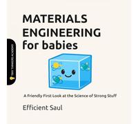 Materials Engineering for Babies (Tiny Thinkers Academy): A Friendly First Look at the Science of Strong Stuff (Tiny Thinkers Academy - STEM for Babies)