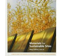 Materials for Sustainable Sites: A Complete Guide to the Evaluation, Selection, and Use of Sustainable Construction Materials (Wiley Book on Sustainable Design)