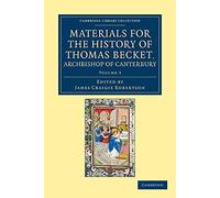 Materials for the History of Thomas Becket, Archbishop of Canterbury (Canonized by Pope Alexander II., A.D. 1173.): Canonized by Pope Alexander III, ... 3 (Cambridge Library Collection - Rolls)