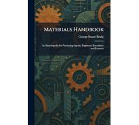 Materials Handbook: An Encyclopedia for Purchasing Agents, Engineers, Executives, and Foremen
