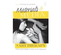 Materials & Media in Art Therapy: Critical Understandings of Diverse Artistic Vocabularies