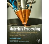 Materials Processing : A Unified Approach to Processing of Metals, Ceramics, and Polymers