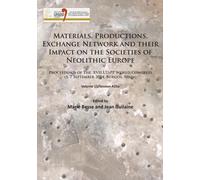 Materials, Productions, Exchange Network and their Impact on the Societies of Neolithic Europe : Proceedings of the XVII UISPP World Congress (1-7 September 2014, Burgos, Spain) Volume 13/Session A25a