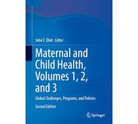 Maternal and Child Health, Volumes 1, 2, and 3: Global Challenges, Programs, and Policies
