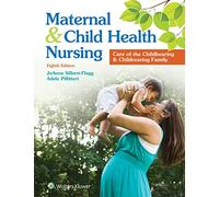Maternal & Child Health Nursing: Care of the Childbearing & Childbearing Family