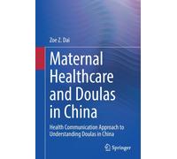 Maternal Healthcare and Doulas in China : Health Communication Approach to Understanding Doulas in China