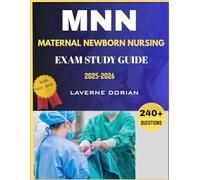 Maternal Newborn Nursing Exam Study Guide 2025-2026: Over 240+ Practice Questions, detailed Answer Explanations and Exam Tips