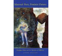 Maternal Pasts, Feminist Futures: Nostalgia, Ethics, and the Question of Difference