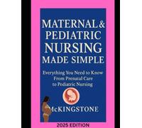 Maternal & Pediatric Nursing Made Simple.: The Ultimate NCLEX Study Companion for Future Nurses; Everything You Need to Know From Prenatal Care to Pediatric Nursing