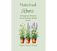 Maternal Roots: A Postpartum Reflection Journal & Garden Growth Planner