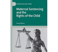Maternal Sentencing and the Rights of the Child (Palgrave Socio-Legal Studies)