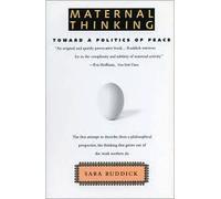 Maternal Thinking : Toward A Politics Of Peace