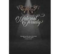 Maternal Toxicity: Untangling the pain inherited from a broken mama.