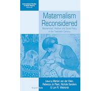 Maternalism Reconsidered: Motherhood, Welfare and Social Policy in the Twentieth Century: 20 (International Studies in Social History, 20)