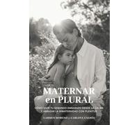 Maternar en plural: Cómo vivir tu segundo embarazo desde la calma y abrazar la bimaternidad con plenitud
