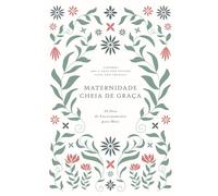 Maternidade Cheia de Graça: 30 Dias de Encorajamento para Mães: A Love God Greatly European Portuguese Bible Study Journal