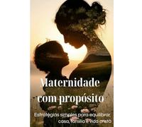 Maternidade com Propósito: Estratégias simples para equilibrar a casa, família e vida cristã
