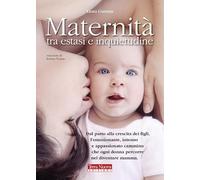 Maternità tra estasi e inquietudine. Dal parto alla crescita dei figli, l'emozionante, intenso e appassionato cammino che ogni donna percorre nel diventare mamma