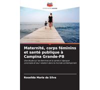 Maternité, corps féminins et santé publique à Campina Grande-PB: Une étude sur les femmes et la santé à l'époque coloniale et leur relation dans le monde contemporain