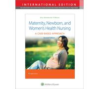 Maternity, Newborn, and Women's Health Nursing : A Case-Based Approach