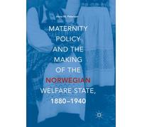 Maternity Policy and the Making of the Norwegian Welfare State, 1880-1940