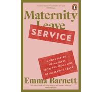 Maternity Service : A Love Letter to Mothers from the Front Line of Maternity Leave