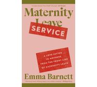 Maternity Service : A Love Letter to Mothers from the Front Line of Maternity Leave