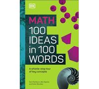 Math 100 Ideas in 100 Words: A Whistle-Stop Tour of Scienceâ (Tm)S Key Concepts