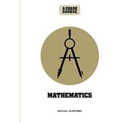Math: A Crash Course: Become An Instant Expert