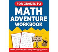 Math Adventure Workbook For Grades 1 to 2 With Addition, Subtraction, Counting money, And Telling Time Exercises: Math Workbook For 1st Grade To 2nd ... For Classroom, Homeschool, or Remote Learning
