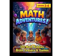 MATH ADVENTURES - Grades 3-4: 300 Math Riddles, Brain Teasers & Brain Game