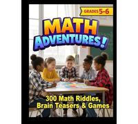MATH ADVENTURES - Grades 5-6: 300 Math Riddles, Brain Teasers & Brain Game