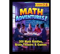 MATH ADVENTURES - Grades 7-8: 300 Math Riddles, Brain Teasers & Brain Game