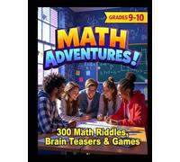MATH ADVENTURES - Grades 9-10: 300 Math Riddles, Brain Teasers & Brain Game