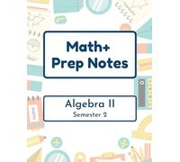 Math+ Algebra II Prep Notes - Semester 2: 2025-2026 - Epic Charter Schools