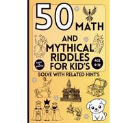 Math and Mythical Riddles For Kids: 50 Fun Brain Teasers About Numbers, Shapes, and Magical Creatures to Boost Critical Thinking Skills Perfect for Ages 6-12 to Learn While Having Fun