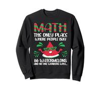 Math And Watermelons Mathematics Funny Math Teacher Saying Sweatshirt
