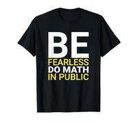 Math Anxiety Be Fearless Funny Social Public Quote T-Shirt