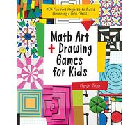 Math Art and Drawing Games for Kids : 40+ Fun Art Projects to Build Amazing Math Skills