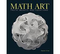 Math Art : Truth, Beauty, and Equations